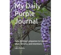My Daily Purple Journal: Daily Writing Companion to Capture Ideas, Dreams, and Intentions