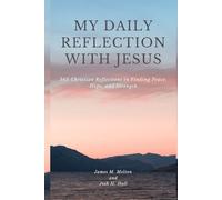 MY DAILY REFLECTION WITH JESUS: 365 Christian Reflections in Finding Peace, Hope, and Strength for Men and Women.