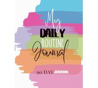 My Daily Routine Journal: 90day Journal: Morning and Evening Routine, Positive wellbeing, Positive mental health, Self-Care and Mindfulness, morning evening rituals