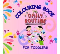 My Daily Routine : Toddler Colouring Book: Easy Education Animal illustrations For Kids Aged 1-3 to Learn Daily Routines And Fine Motor Skills