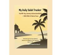 My Daily Salah Tracker: Your 90-Day Journey to Consistent Salah - With Dhikr & Quran Focus