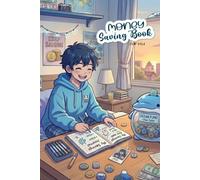 My Daily Saving Logbook for Kids: Help Kids Build Smart Money Habits and Learn to Save by Themselves.