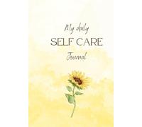 My daily self care journal: To keep you focus on positive things