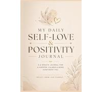My Daily Self-Love & Positivity Journal: Morning and Evening Reflection for Gratitude, Mindfulness, Confidence and Positive Thinking.