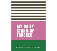 My Daily Stand-up Tracker - Meeting Notes for Productive Sprints: Log Progress, Remove Blockers, and Achieve Sprint Goals