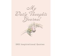 My Daily Thoughts Journal: 365 Inspirational Quotes for Mindfulness, Gratitude, Reflection, and a Calmer Everyday Life