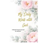 My Daily Walk with God: A 3-Month Prayer Journal for Women with Daily Gratitude, Scripture Reflection, and Prayer Requests