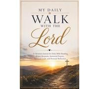 My Daily Walk With The Lord: A Christian Journal for Daily Bible Reading, Prayer Requests, Answered Prayers, Spiritual Goals, and Personal Reflection