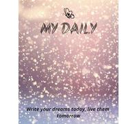 My Daily: Write your dreams today, live them tomorrow
