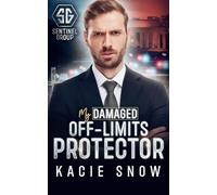 My Damaged Off-Limits Protector: A Former Military Secret Crush Romance (Sentinel Group)