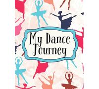 My Dance Journey: A Journal for Young Dancers - Track Progress, Set Goals & Stay Inspired!