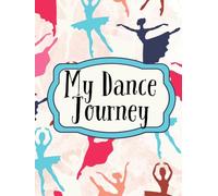 My Dance Journey: A Journal for Young Dancers - Track Progress, Set Goals & Stay Inspired!