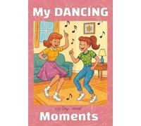 My Dancing Moments: Journal with 75 motivating lines, 150 pages, for teens and adults. Gift for friends, students, teachers. (Books for Dancers)