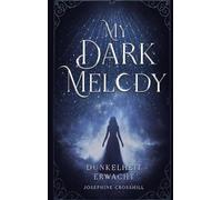 My Dark Melody: Dunkelheit erwacht (Band 1 der epischen Dark Romantasy-Reihe voller Magie und verbotener Liebe)
