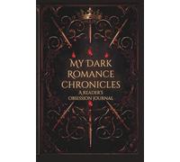 My Dark Romance Chronicles: The Ultimate Reader’s Obsession Journal | Track Every Villain, Trope & Morally Gray Moment | Volume 1: The Villain