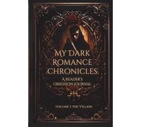 My Dark Romance Chronicles: The Ultimate Reader’s Obsession Journal | Track Every Villain, Trope & Morally Gray Moment | Volume 1: The Villain