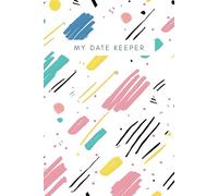 My Date Keeper: Little Book Of Birthdays Diary, Perpetual Calendar & Reminder Logbook Organiser For Remembering Important Dates With Monthly Index