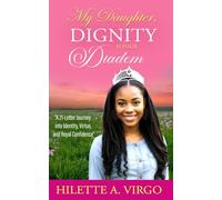 My Daughter, Dignity is Your Diadem: A 21-Letter Journey into Identity, Virtue, and Royal Confidence
