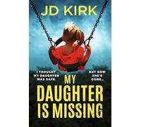 My Daughter Is Missing: A totally addictive psychological thriller with a jaw-dropping twist
