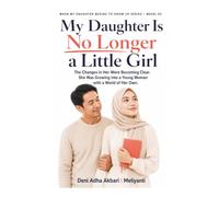 My Daughter Is No Longer a Little Girl: The Changes in Her Were Becoming Clear. She Was Growing into a Young Woman with a World of Her Own (When My Daughter Grows Up Series)