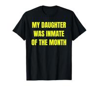 My Daughter Was Inmate of The Month Funny Parent Design Tees Camiseta