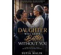 My Daughter Will Leave Better Without You: A Story of Betrayal, Family Secrets, and the Love That Refused to Let Go.