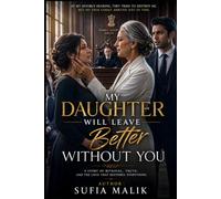 My Daughter Will Live Better Without You: A Story of Betrayal, Family Secrets, and the Love That Refused to Let Go.