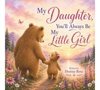 My Daughter, You’ll Always Be My Little Girl: A Heartfelt Keepsake Book Celebrating the Unbreakable Bond Between Mother and Daughter