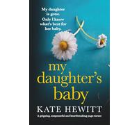 My Daughter's Baby: A gripping, suspenseful and heartbreaking page-turner (Powerful emotional novels about impossible choices by Kate Hewitt)