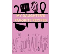 My Daughter's Favorite Recipes: Recipe Book to Write Your Own Recipes, Blank Recipe Notebook, Recipe Journal, 109 pages, 6x9