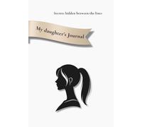 My daughter's Journal: For a young Girl and Woman with emotional quote. Pretty color diary with notes. Written from the heart