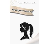 My daughter's Journal: For young girls and women. With emotional quotes. A beautiful, colorful diary with notes. Written from the heart.