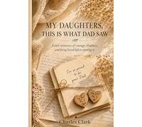 My Daughters, This Is What Dad Saw: Little witnesses of courage, kindness, and being loved before earning it
