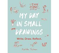 My Day in Small Drawings: Write. Draw. Reflect.