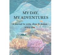 My Day, My Adventures: A journal to write, draw & dream every day - Discovery Edition Ages 8-14 Mindfulness Grattitude and Creativity Diary in 148 pages One page a day for Preteens and Teenagers