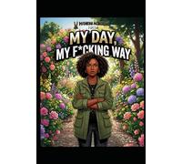 My Day, My F*cking Way*: A 90-Day Journal for Women Done Performing Fine