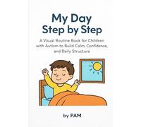My Day Step by Step: A Visual Routine Book for Children with Autism to Build Calm, Confidence, and Daily Structure