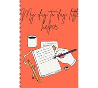 My day to day helper: Perfect gift for friends/family/children to stay organized and keep their thoughts in one place.