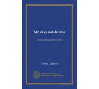 My days and dreams: being autobiographical notes