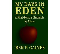 MY DAYS IN EDEN: A FIRST-PERSON CHRONICLE BY ADAM