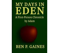 MY DAYS IN EDEN: A FIRST-PERSON CHRONICLE BY ADAM