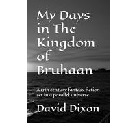 My Days in The Kingdom of Bruhaan: A 17th century fantasy fiction set in a parallel universe