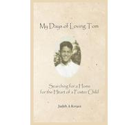 My Days of Loving Tom: Searching for a Home for the Heart of a Foster Child
