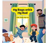 My Days with My Dad: Little Things, Big Love (My Days with My Dad My Days With Mum My days with My Brother)