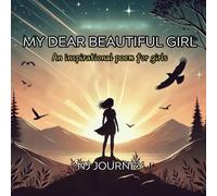 MY DEAR BEAUTIFUL GIRL: AN INSPIRATIONAL POEM FOR GIRLS
