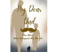 My Dear Dad: The Man Who Shaped My World: A Guided Keepsake Journal (Best for Father's Day or Birthdays)