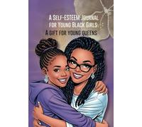 My Dear Daughter: A Self-ESTEEM Journal for Young Black Girls: A Gift for Young Queens