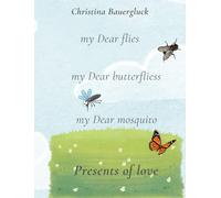 my Dear flies,my Dear Butterflies, my Dear Mosquito: Presents of love