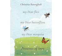 my dear flies, my dear butterflies, my dear mosquito: presents of love