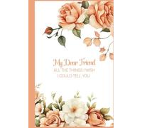 My Dear Friend: For All the Things, I Wish I Could Tell You